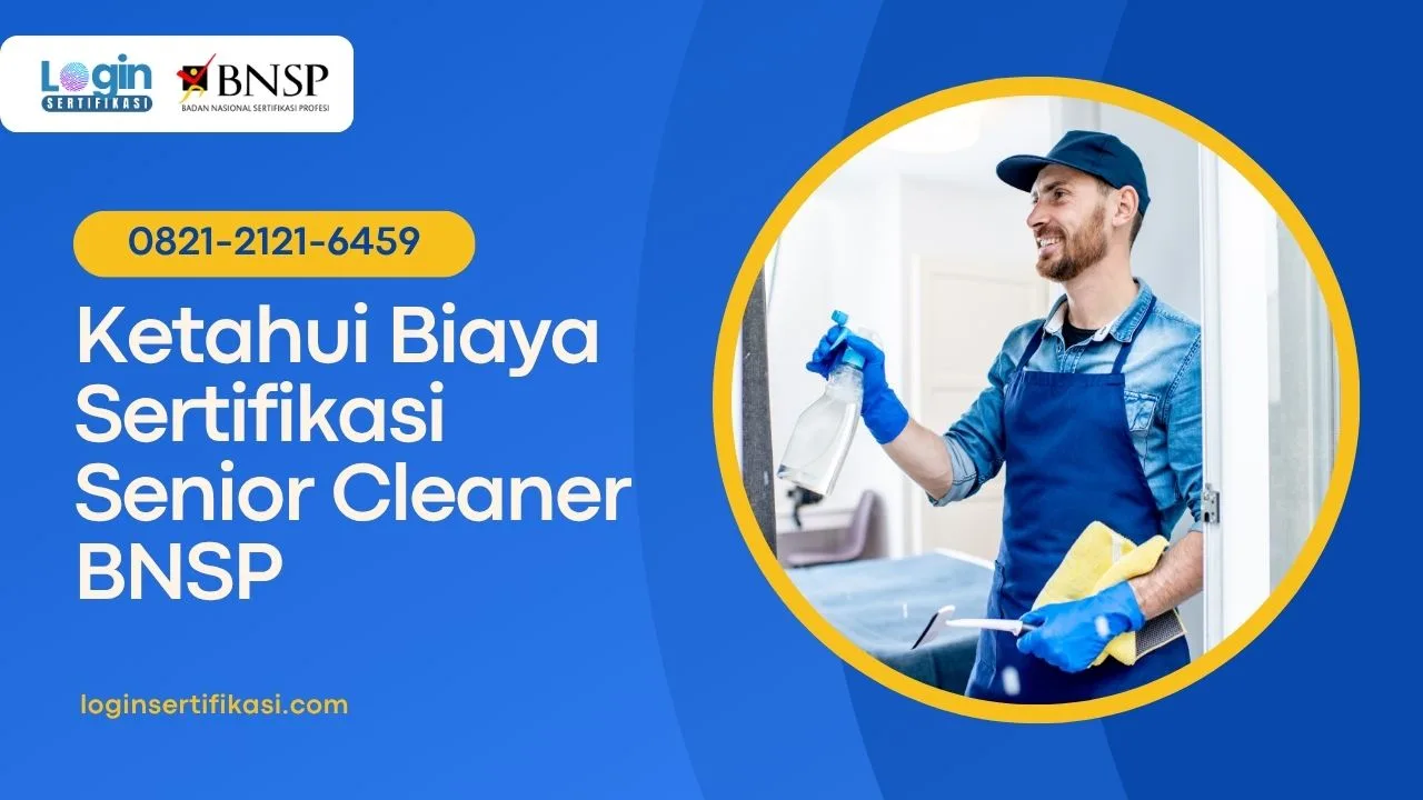 Ketahui Biaya Sertifikasi Senior Cleaner BNSP Terbaru Tahun 2025