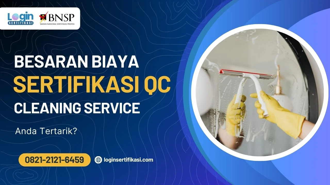 Besaran Biaya Sertifikasi QC Cleaning Service Tahun 2026, Anda Tertarik