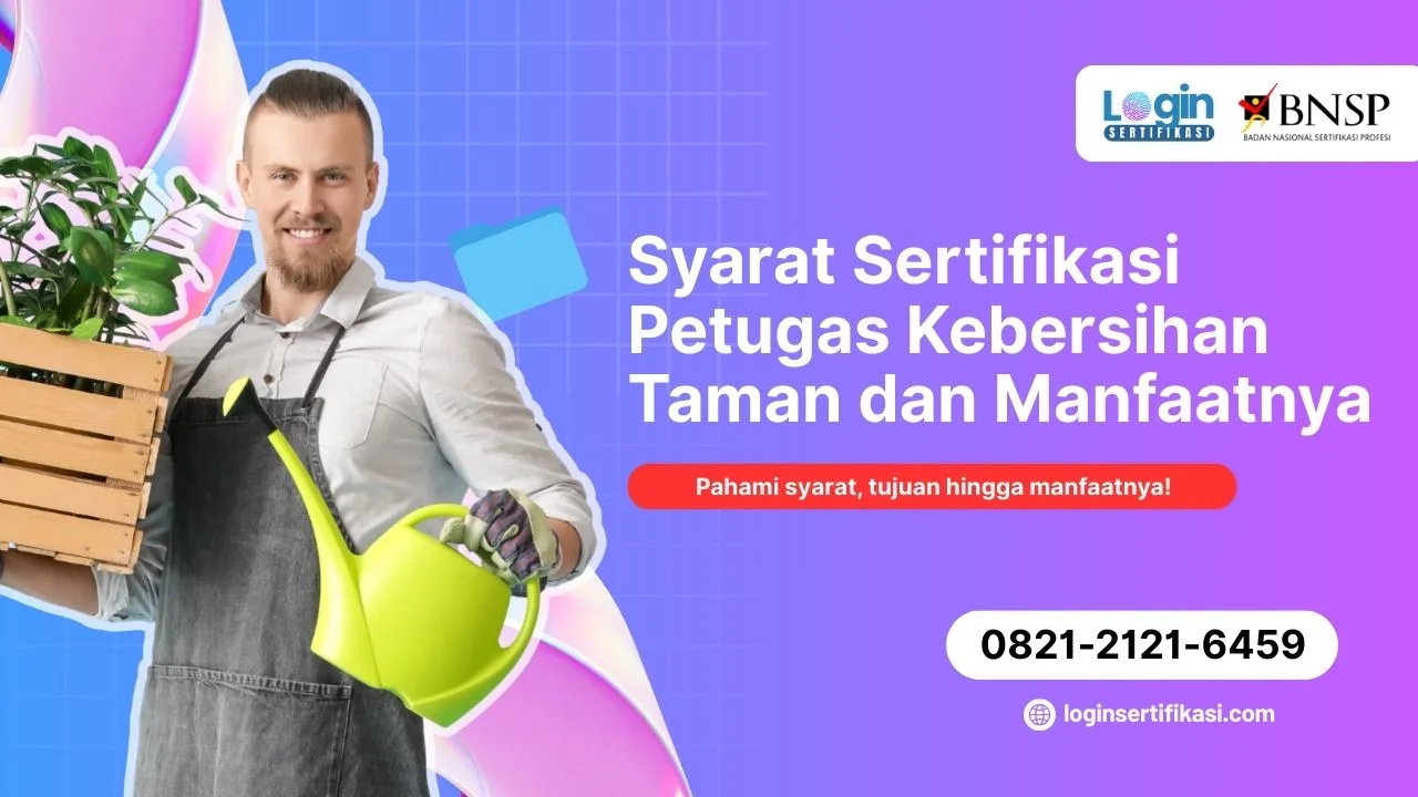 Ingin Ikut Sertifikasi BNSP Ini Syarat Sertifikasi Petugas Kebersihan Taman dan Manfaatnya