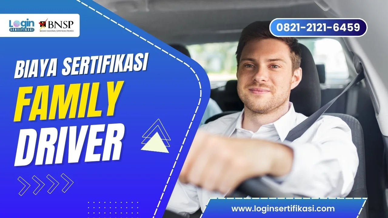 Pahami Biaya Sertifikasi Family Driver (Pengemudi Angkutan Keluarga) bersama Login Sertifikasi