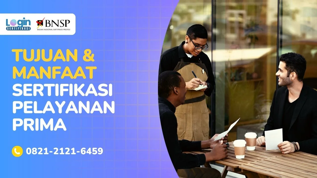 Tujuan dan Manfaat Sertifikasi Pelayanan Prima (Service Excellence) yang Jarang Disadari Peserta