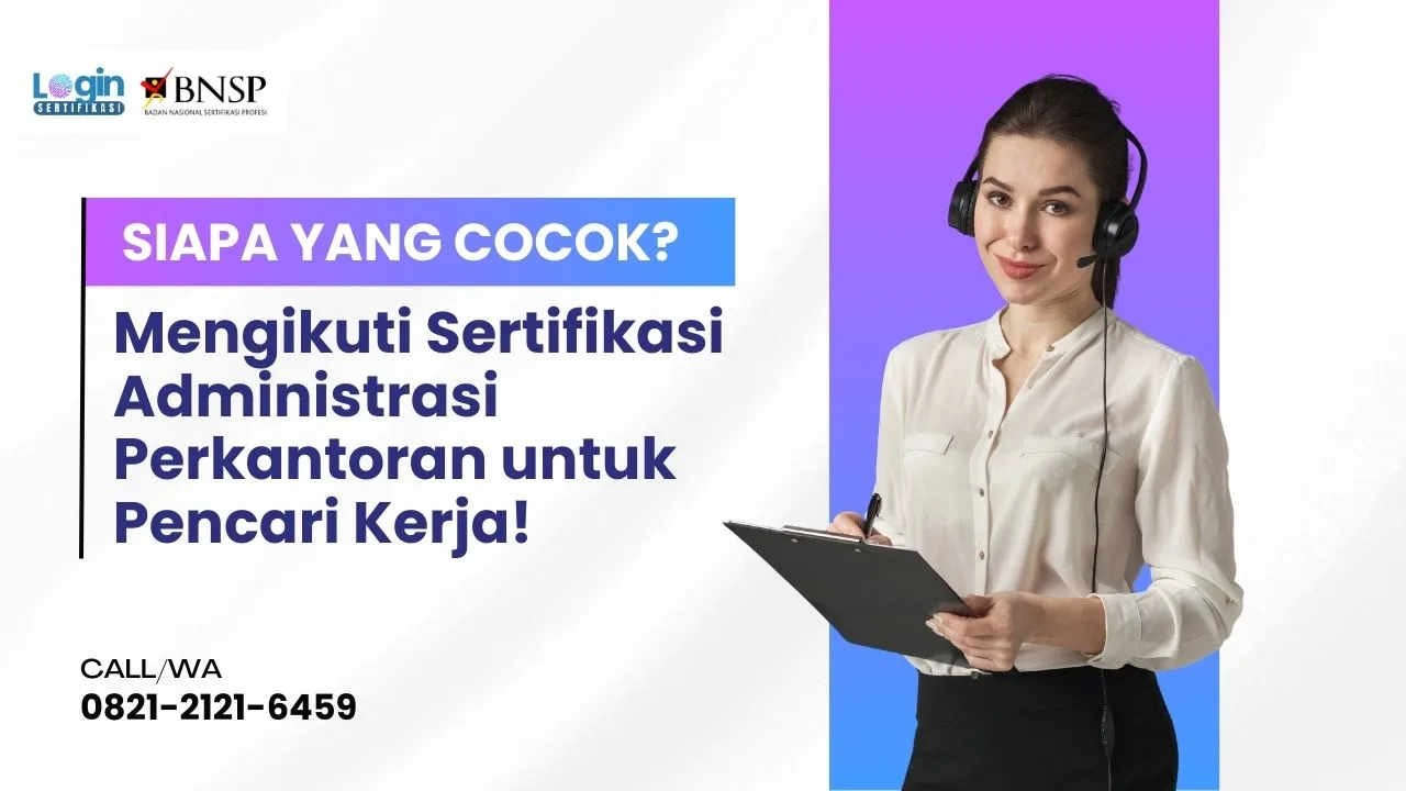 Ketahui Siapa yang Cocok Mengikuti Sertifikasi Administrasi Perkantoran untuk Pencari Kerja bersama Login Sertifikasi!