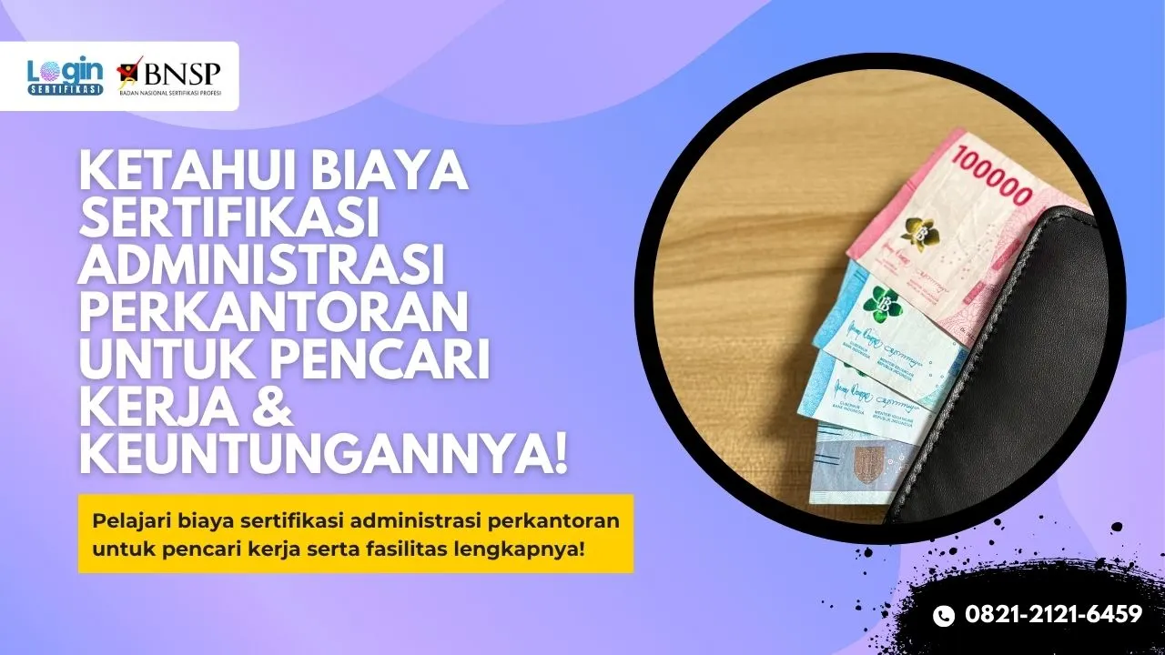 Masih Ragu Ini Biaya Sertifikasi Administrasi Perkantoran untuk Pencari Kerja & Keuntungannya!