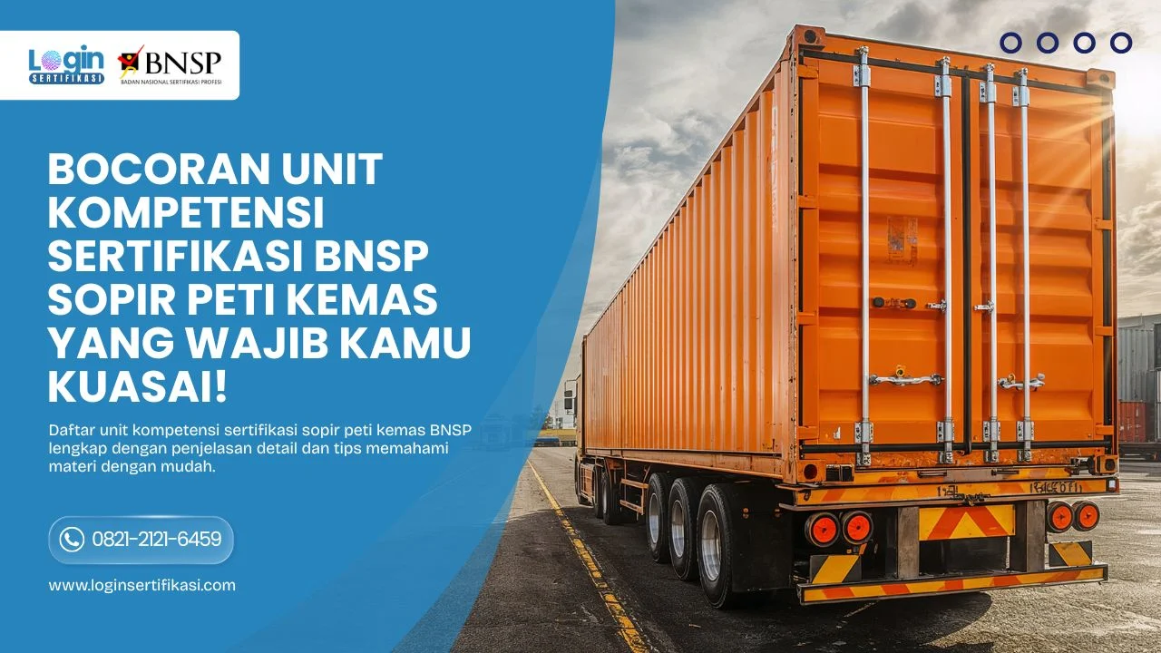 Bocoran Unit Kompetensi Sertifikasi BNSP Sopir Peti Kemas yang Wajib Kamu Kuasai!