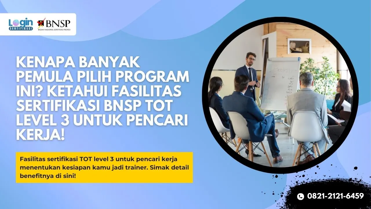 Kenapa Banyak Pemula Pilih Program Ini Ketahui Fasilitas Sertifikasi BNSP TOT Level 3 untuk Pencari Kerja!