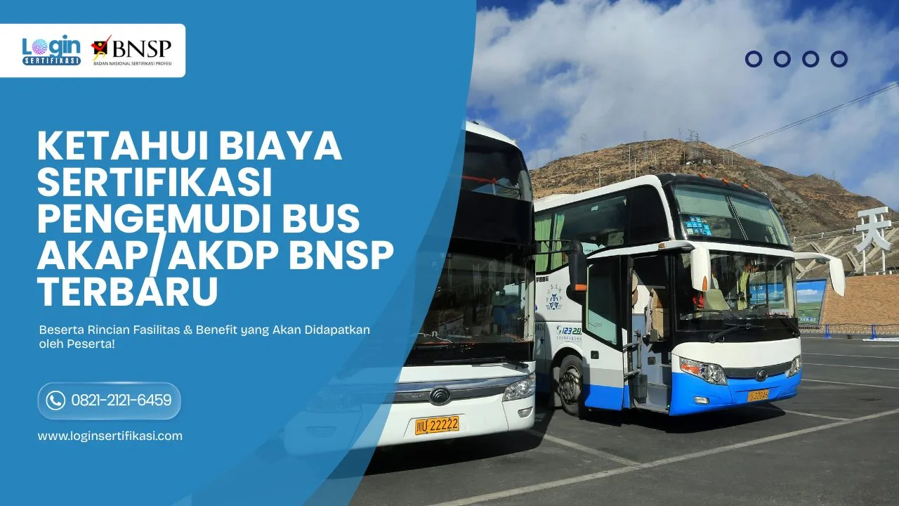 Ketahui Biaya Sertifikasi Pengemudi Bus AKAP/AKDP BNSP Terbaru & Rincian Fasilitas dari Login Sertifikasi Lengkap!