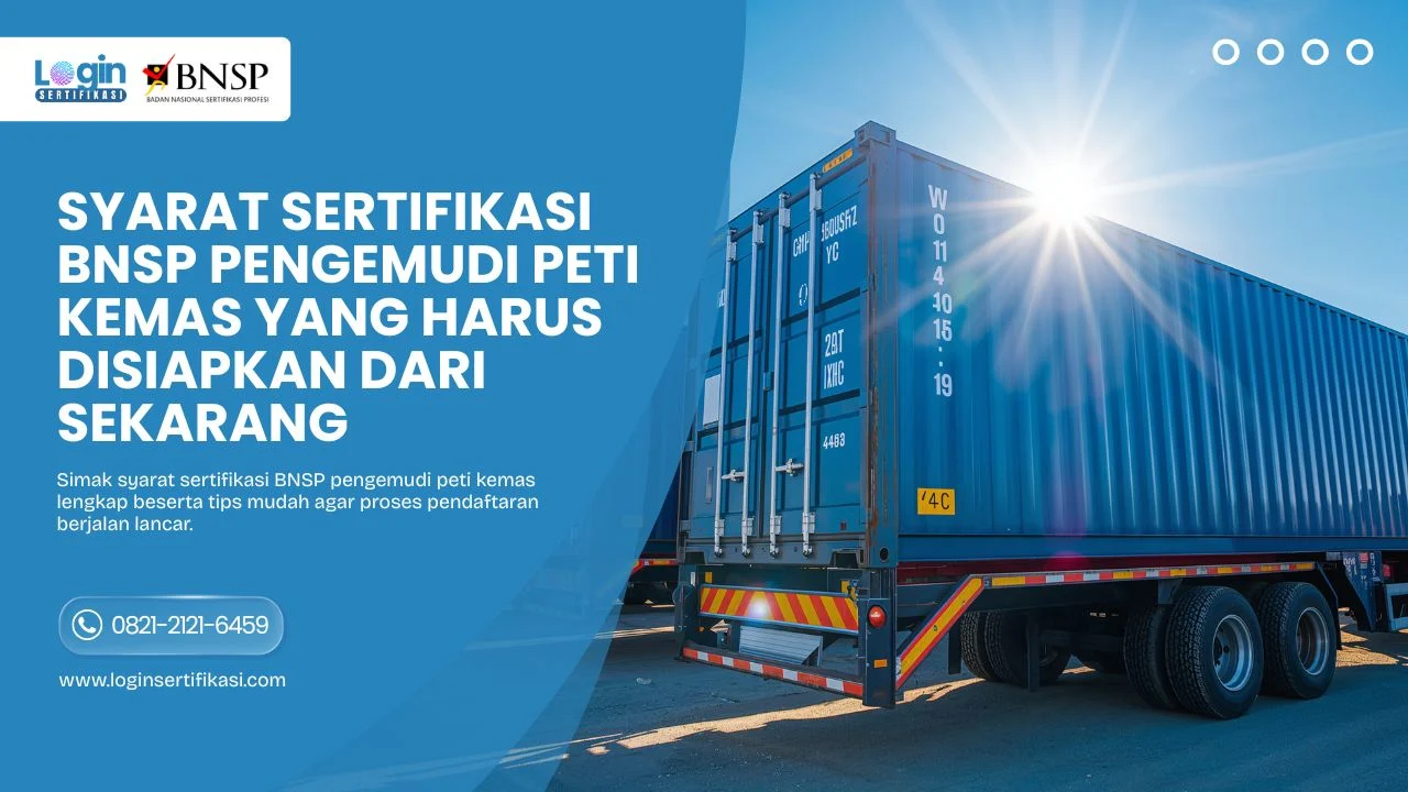 Syarat Sertifikasi BNSP Pengemudi Peti Kemas yang Harus Disiapkan dari Sekarang