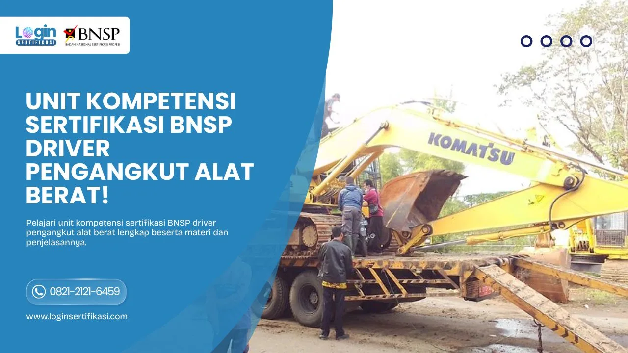 Unit Kompetensi Sertifikasi BNSP Driver Pengangkut Alat Berat!